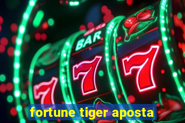 fortune tiger aposta