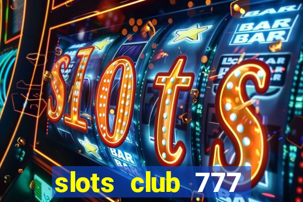 slots club 777 paga mesmo