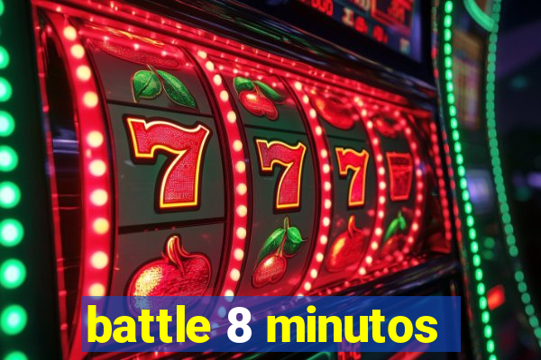 battle 8 minutos