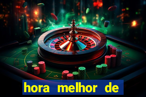 hora melhor de jogar fortune tiger