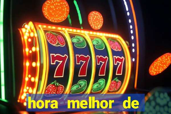 hora melhor de jogar fortune tiger