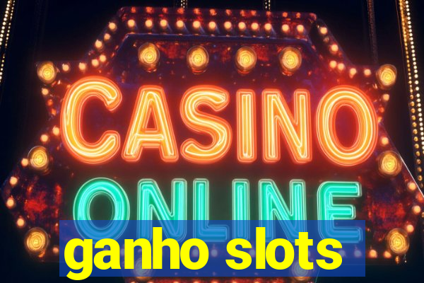 ganho slots