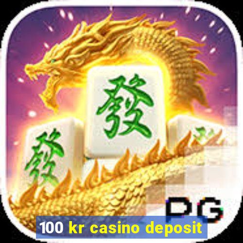 100 kr casino deposit