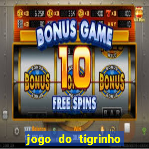 jogo do tigrinho que ja vem com bonus