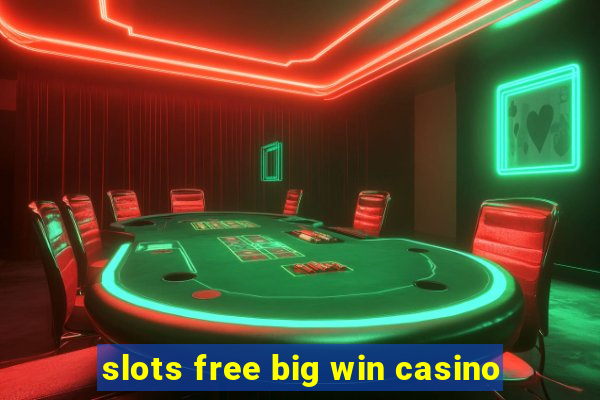 slots free big win casino