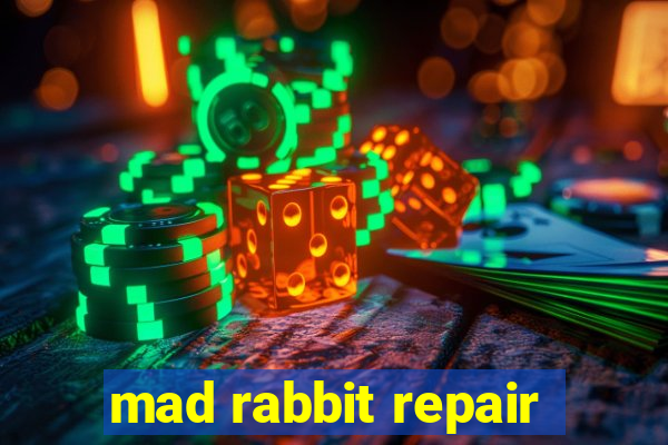 mad rabbit repair