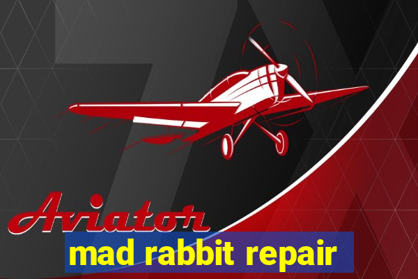 mad rabbit repair