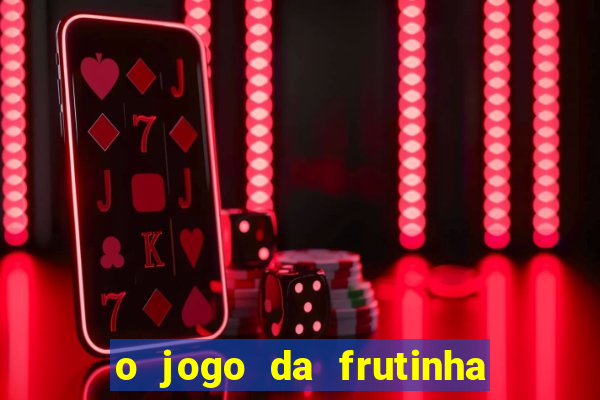 o jogo da frutinha paga mesmo