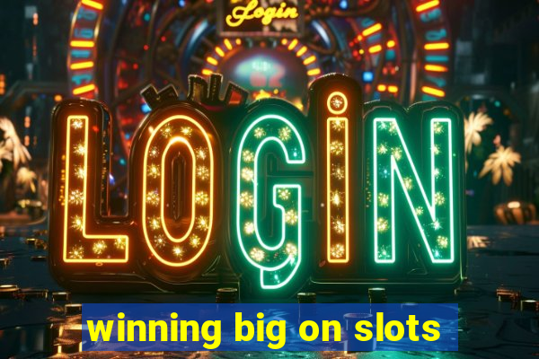 winning big on slots