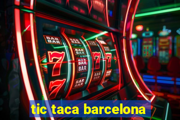 tic taca barcelona