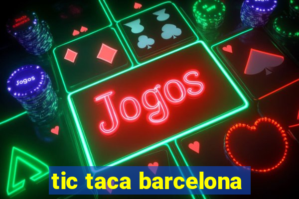 tic taca barcelona