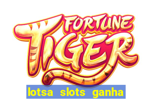 lotsa slots ganha dinheiro de verdade