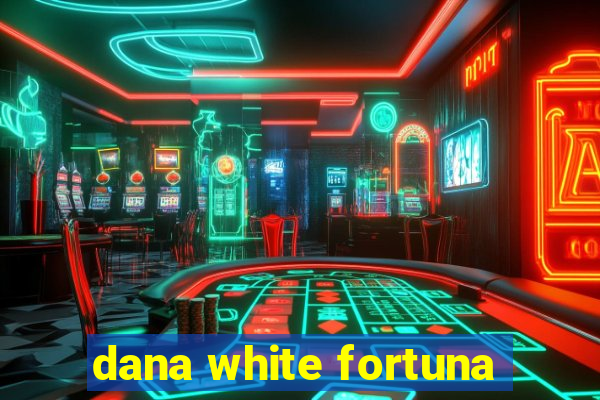 dana white fortuna