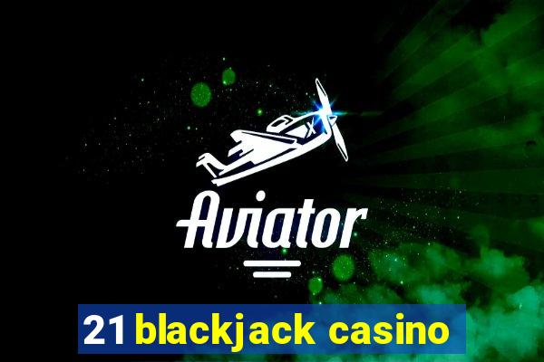 21 blackjack casino