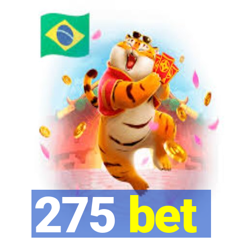 275 bet