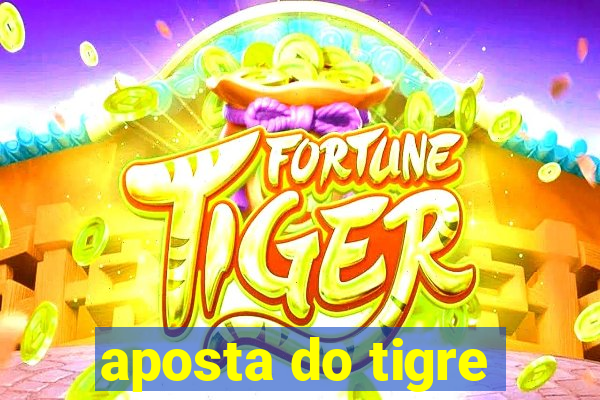 aposta do tigre