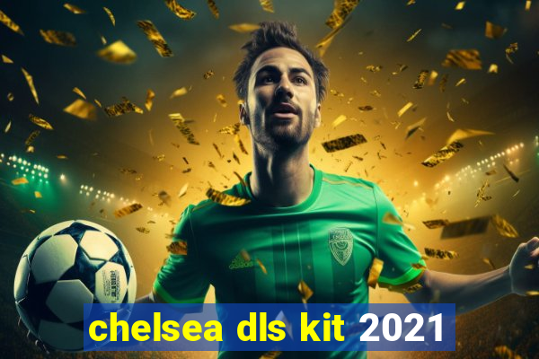 chelsea dls kit 2021