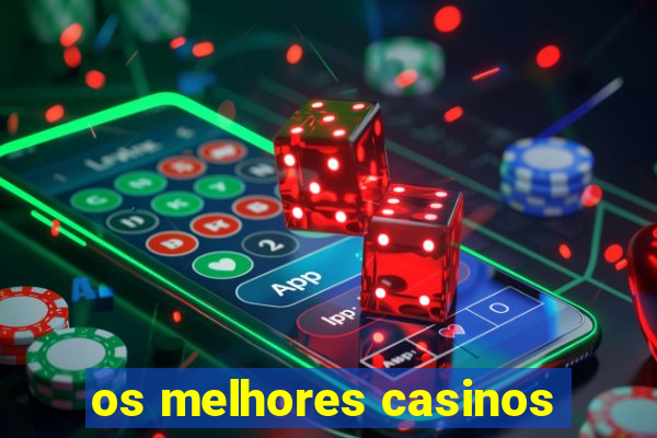 os melhores casinos