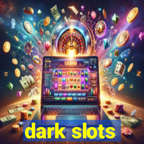 dark slots