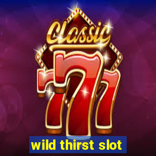 wild thirst slot