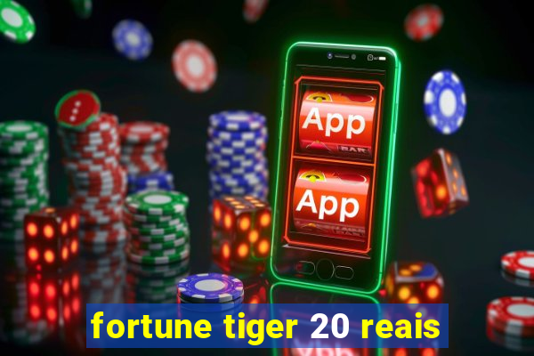 fortune tiger 20 reais