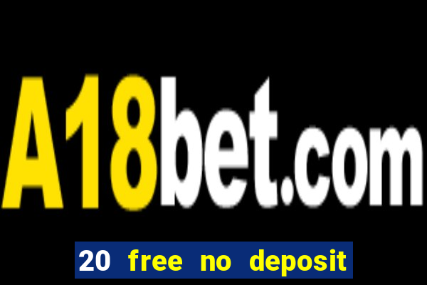 20 free no deposit casino uk 2019