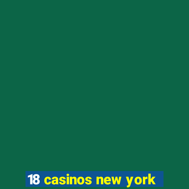 18 casinos new york