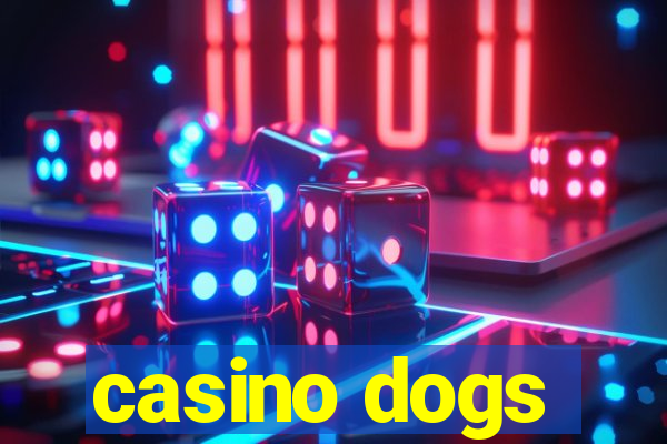 casino dogs