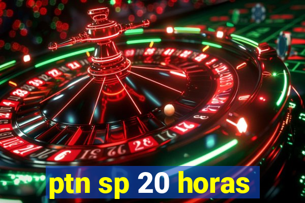 ptn sp 20 horas