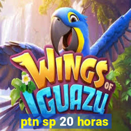 ptn sp 20 horas