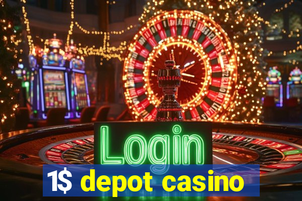 1$ depot casino