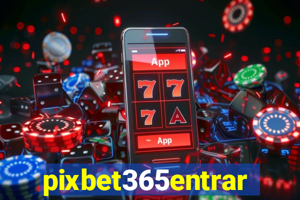 pixbet365entrar