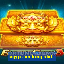 egyptian king slot