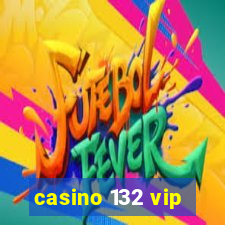 casino 132 vip