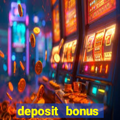 deposit bonus online casino