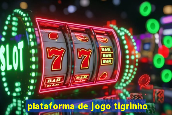 plataforma de jogo tigrinho