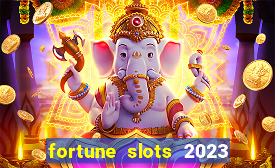 fortune slots 2023 paga mesmo