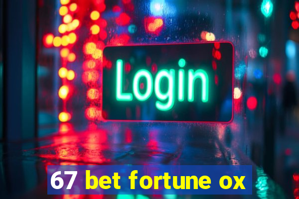 67 bet fortune ox