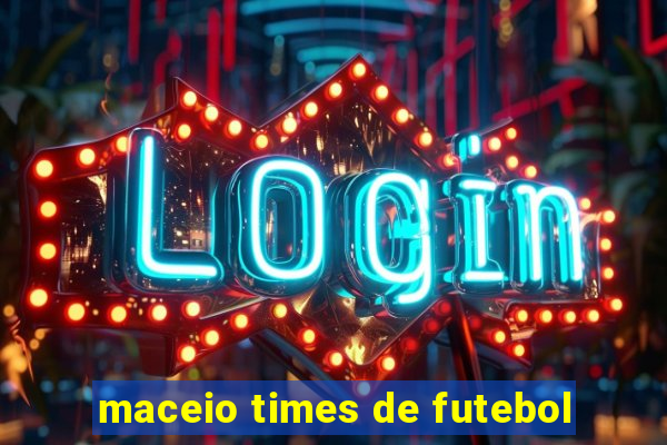 maceio times de futebol