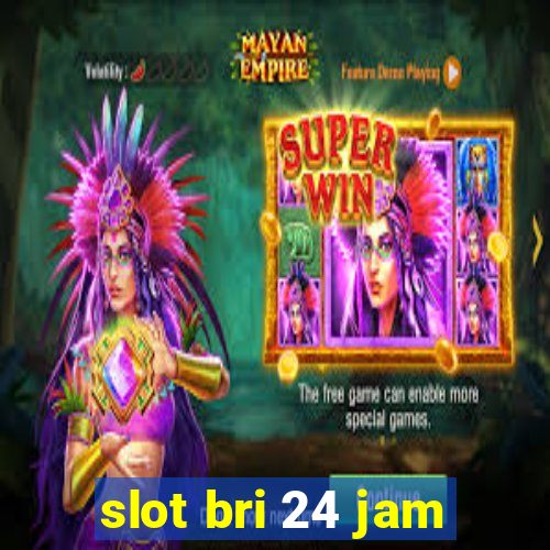 slot bri 24 jam