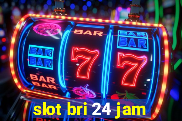 slot bri 24 jam