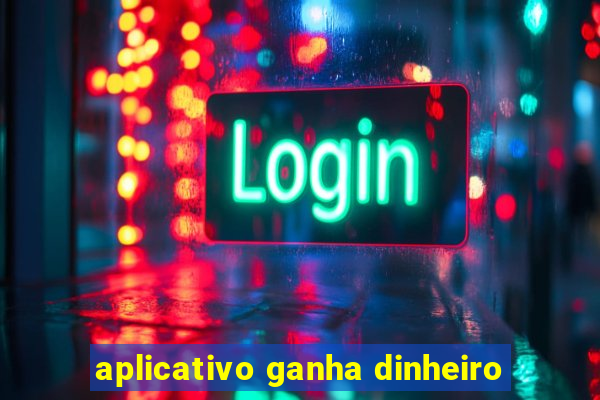 aplicativo ganha dinheiro