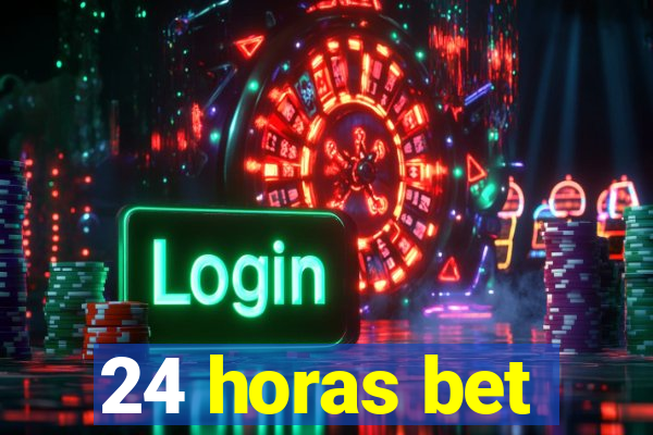 24 horas bet