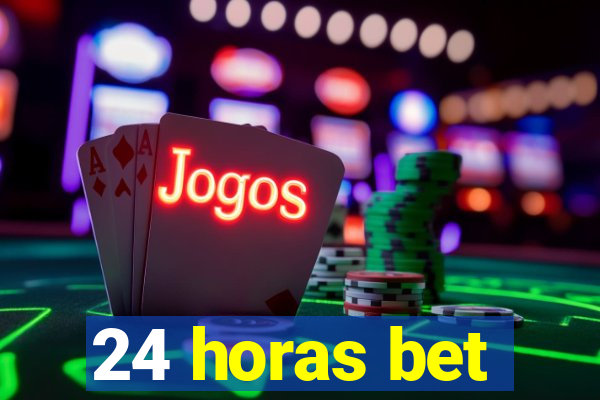 24 horas bet