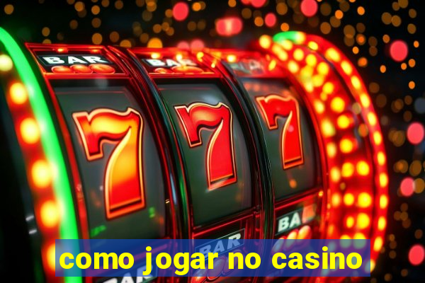 como jogar no casino