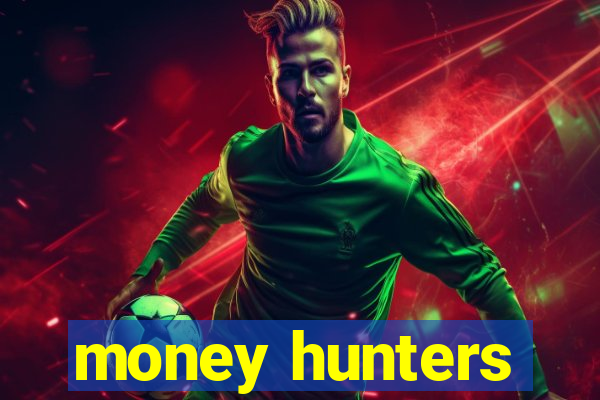 money hunters