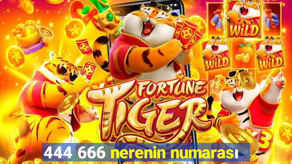 444 666 nerenin numarası