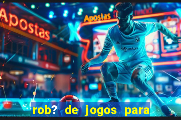 rob? de jogos para ganhar dinheiro