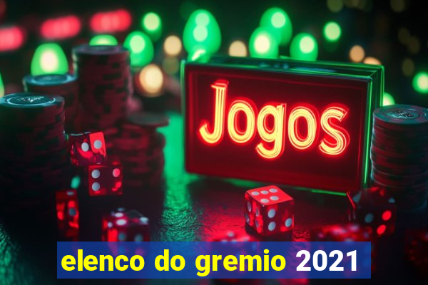 elenco do gremio 2021