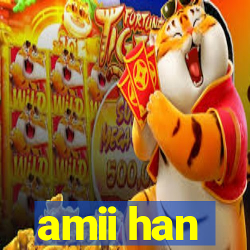 amii han